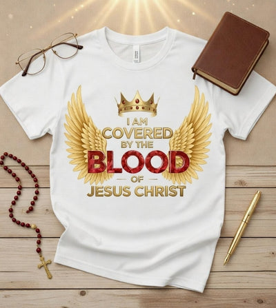 I Am Covered By The Blood of Jesus Christ Faith T-Shirt