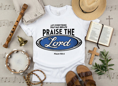 Praise The Lord Psalm 150:6 Faith Tee