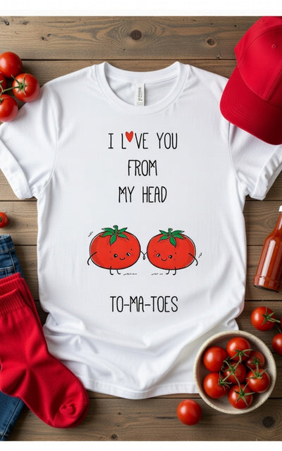 I Love You From My Head To-Ma-Toes T-Shirt | Punny Tomato Tee
