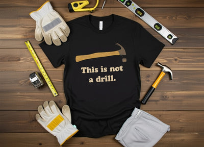 Hammer Pun T-Shirt: 'This Is Not A Drill' | Funny DIY Tee
