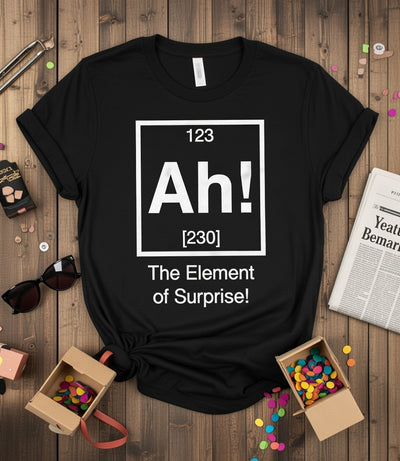 Ah! The Element of Surprise Periodic Table Funny T-Shirt