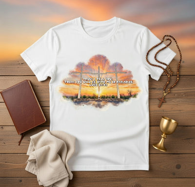 Luke 23:43 "Today You Will Be With Me In Paradise" Crosses Tee