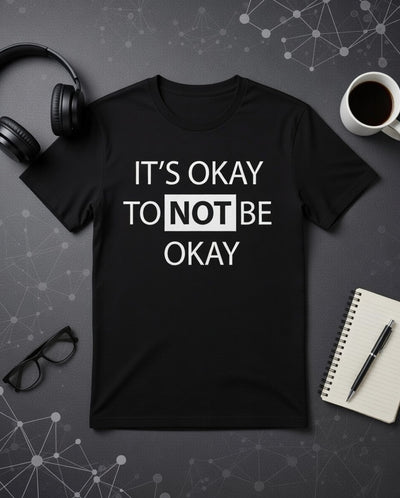"It's Okay To Not Be Okay" T-Shirt | Mental Health Awareness | Starting at $4.99