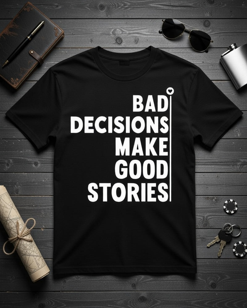 Bad Decisions Make Good Stories Graphic Tee - Wild Creation Station