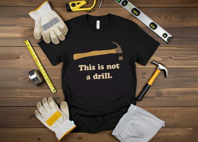 Hammer Pun T-Shirt: 'This Is Not A Drill' | Funny DIY Tee